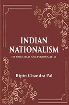 Indian Nationalism Its Principles and Personalities - Gyan Books