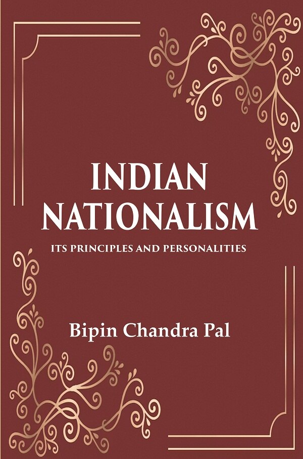 Indian Nationalism Its Principles and Personalities - Gyan Books