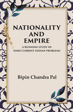 Nationality and Empire A Running Study of Some Current Indian Problems - Gyan Books