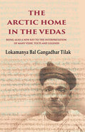 The Arctic Home in the Vedas Being also a New Key to the Interpretation of Many Vedic Texts and Legends - Gyan Books | Grab2Buy