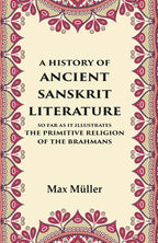 A History of Ancient Sanskrit Literature So Far as It Illustrates the Primitive Religion of the Brahmans - Gyan Books