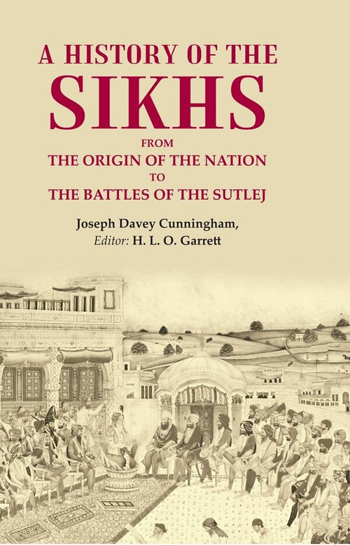 A History of the Sikhs From the Origin of the Nation to the Battles of the Sutlej - Gyan Books