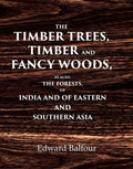 The Timber Trees, Timber and Fancy Woods As also, the Forests, of India and of Eastern and Southern Asia - Gyan Books | Grab2Buy