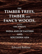 The Timber Trees, Timber and Fancy Woods As also, the Forests, of India and of Eastern and Southern Asia - Gyan Books | Grab2Buy