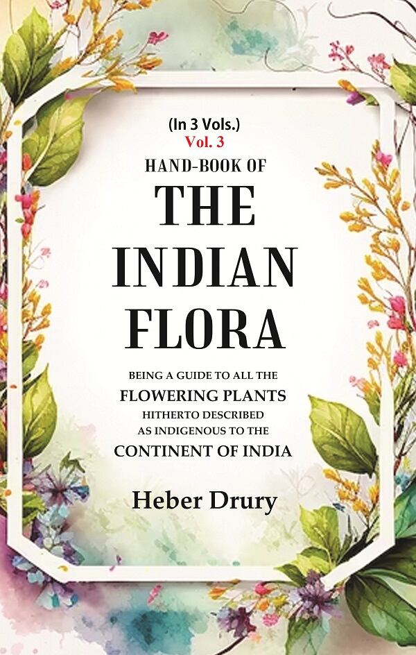 Hand-Book of the Indian Flora Being a Guide to all the Flowering Plants Hitherto Described as Indigenous to the Continent of India 3rd - Gyan Books