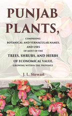 Punjab Plants Comprising Botanical And Vernacular Names, And Uses Of Most Of The Trees, Shrubs, And Herbs - Gyan Books