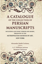 A Catalogue Of The Collection Of Persian Manuscripts Including Also Some Turkish And Arabic, Presented - Gyan Books