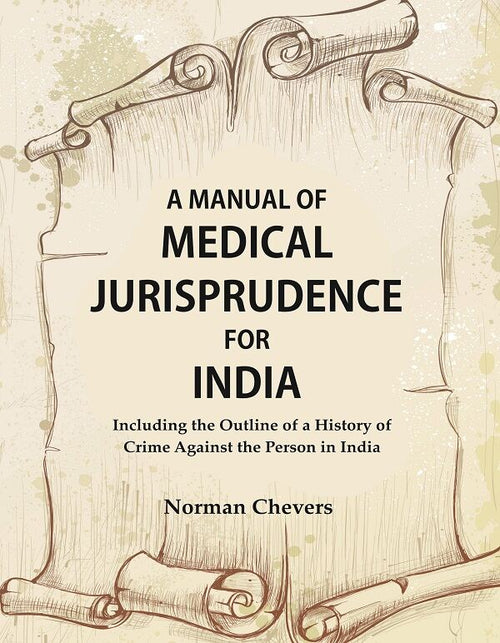 A Manual of Medical Jurisprudence for India, Including the Outline of a History of Crime Against the Person in India - Gyan Books