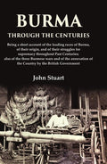 Burma Through The Centuries Being A Short Account Of The Leading Races Of Burma, Of Their Origin, And - Gyan Books