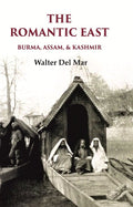 The Romantic East Burma, Assam, & Kashmir - Gyan Books