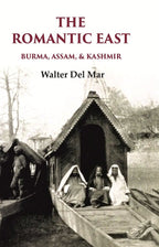 The Romantic East Burma, Assam, & Kashmir - Gyan Books