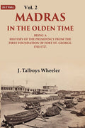 Madras in the Olden Time Being a History of the Presidency from the first Foundation of Fort St. George, 1702-1727 2nd - Gyan Books | Grab2Buy