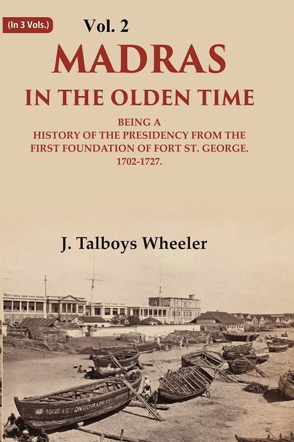 Madras in the Olden Time Being a History of the Presidency from the first Foundation of Fort St. George, 1702-1727 2nd - Gyan Books | Grab2Buy