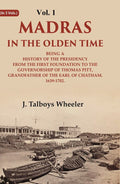 Madras In The Olden Time Being A History Of The Presidency From The First Foundation To The Governorship - Gyan Books
