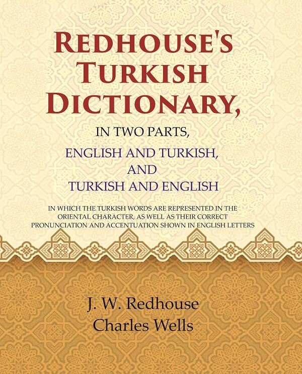 Redhouse'S Turkish Dictionary, In Two Parts, English And Turkish, And Turkish And English: In Which The - Gyan Books