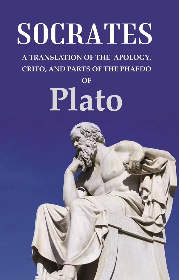 Socrates A Translation of the Apology, Crito, and parts of the Phaedo - Gyan Books