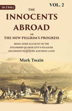 The Innocents Abroad Or The New Pilgrim'S Progress Being Some Account Of The Steamship Quaker City’S - Gyan Books