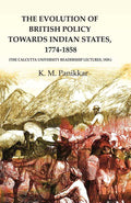 The Evolution of British Policy towards Indian States, 1774-1858 (the Calcutta University Readership Lectures, 1929.) - Gyan Books