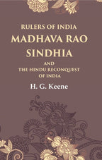 Rulers of India Madhava Rao Sindhia and the Hindu Reconquest of India - Gyan Books