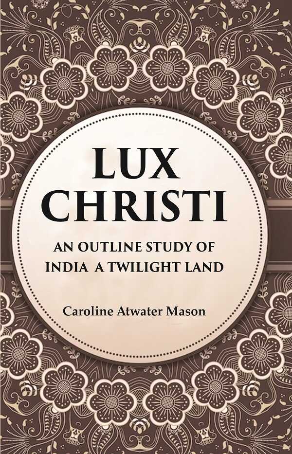 Lux Christi An Outline Study of India a Twilight Land - Gyan Books