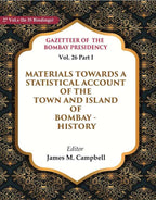 Gazetteer of the Bombay Presidency: Materials Towards a Statistical Account of the Town and Island of Bombay - History 26th, Part I - Gyan Books