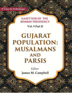 Gazetteer of the Bombay Presidency: Gujarat Population - Musalmans and Parsis 9th, Part II - Gyan Books
