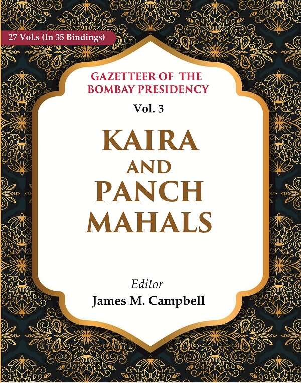 Gazetteer of the Bombay Presidency: Kaira and Panch Mahals 3rd - Gyan Books