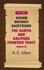 Assam District Gazetteers: The Sadiya and Balipara Frontier Tract 11th - Gyan Books