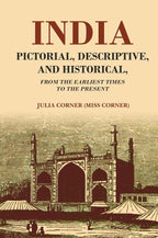 India Pictorial, Descriptive, and Historical From the Earliest Times to the Present - Gyan Books
