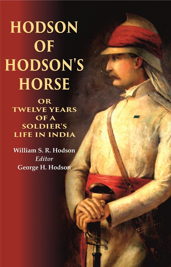 Hodson of Hodson's Horse Or Twelve Years of a Soldier's Life in India - Gyan Books | Grab2Buy