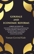 Gokhale And Economic Reforms A Brief Account Of The Patient And Persistent Agitation For Economic Reforms - Gyan Books