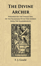 The Divine Archer: Founded on the Indian Epic of the Ramayana with two stories from the Mahabharata - Gyan Books