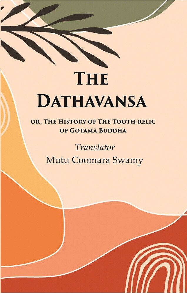 The Dathavansa: or, The History of the Tooth-relic of Gotama Buddha - Gyan Books