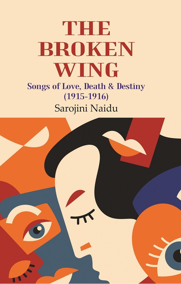 The Broken Wing: Songs of Love, Death & Destiny (1915-1916) - Gyan Books | Grab2Buy