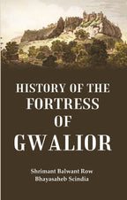 History of the Fortress of Gwalior - Gyan Books