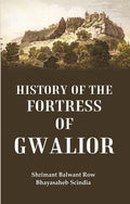 History of the Fortress of Gwalior - Gyan Books