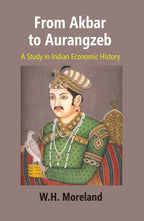 From Akbar to Aurangzeb: A Study in Indian Economic History - Gyan Books