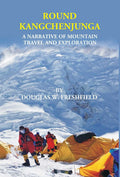 ROUND KANGCHENJUNGA: A NARRATIVE OF MOUNTAIN TRAVEL AND EXPLORATION - Gyan Books | Grab2Buy