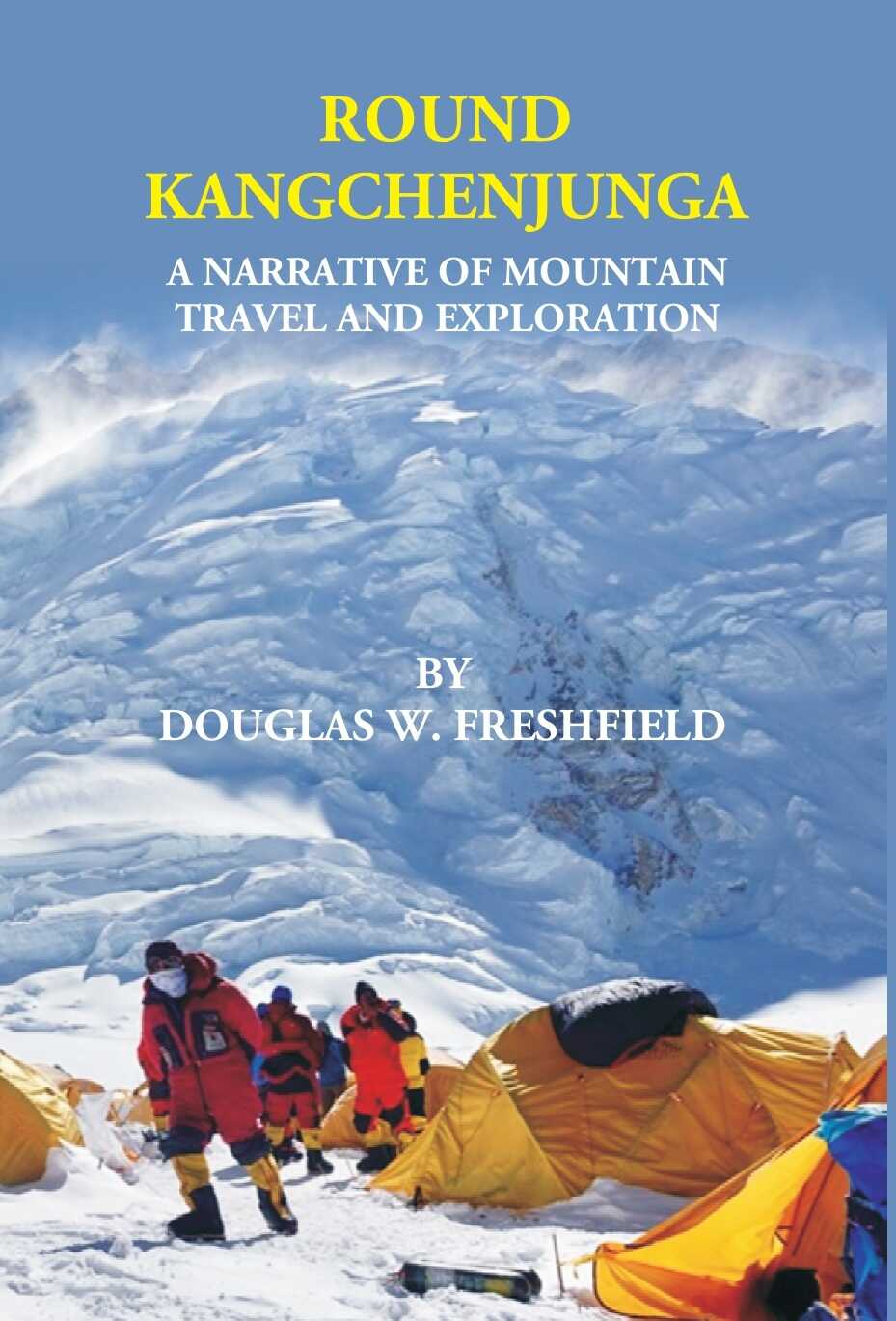 ROUND KANGCHENJUNGA: A NARRATIVE OF MOUNTAIN TRAVEL AND EXPLORATION - Gyan Books | Grab2Buy