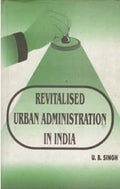 Revitalised Urban Administration in India Strategies and Experiences - Gyan Books