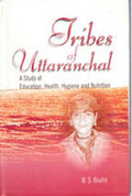 Tribes of Uttaranchal a Study of Education, Health, Hygiene and Nutrition - Gyan Books