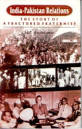 India-Pakistan Relations: the Story of a Afractured Fraternity - Gyan Books