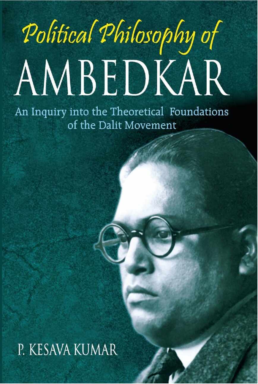 Political Philosophy of Ambedkar: an Inquiry Into the Theoretical Foundations of the Dalit Movement - Gyan Books