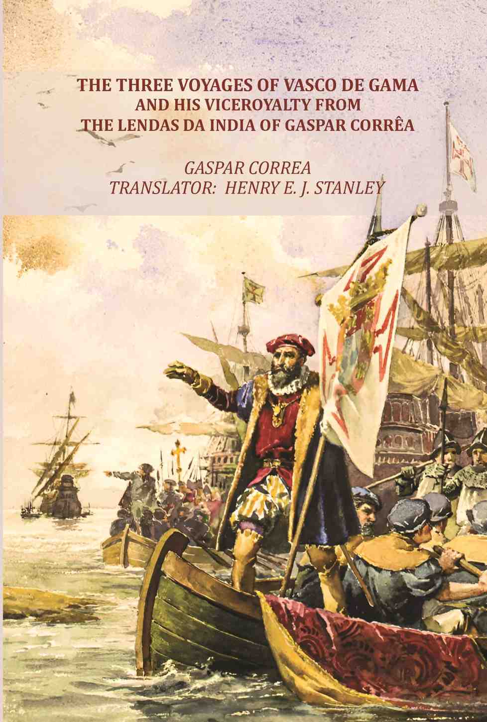 The Three Voyages of Vasco de Gama and his Viceroyalty from the Lendas da India of Gaspar Corrêa - Gyan Books