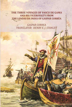 The Three Voyages of Vasco de Gama and his Viceroyalty from the Lendas da India of Gaspar Corrêa - Gyan Books