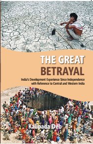 The the Great Betrayal: India's Development Experience Since Independence With Reference to Central and Western India - Gyan Books | Grab2Buy