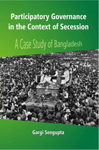 Participatory Governance in the Context of Secession: a Case Study of Bangladesh - Gyan Books
