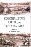 Colonial State Capital and Labour in India - Gyan Books