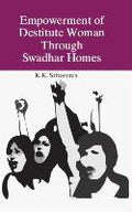 Empowerment of Destiute Women: Through Swadhar Homes - Gyan Books