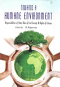 Towards a Humane Environment Responsibilities of State, Role of Civil Society & Rights of Citizens - Gyan Books